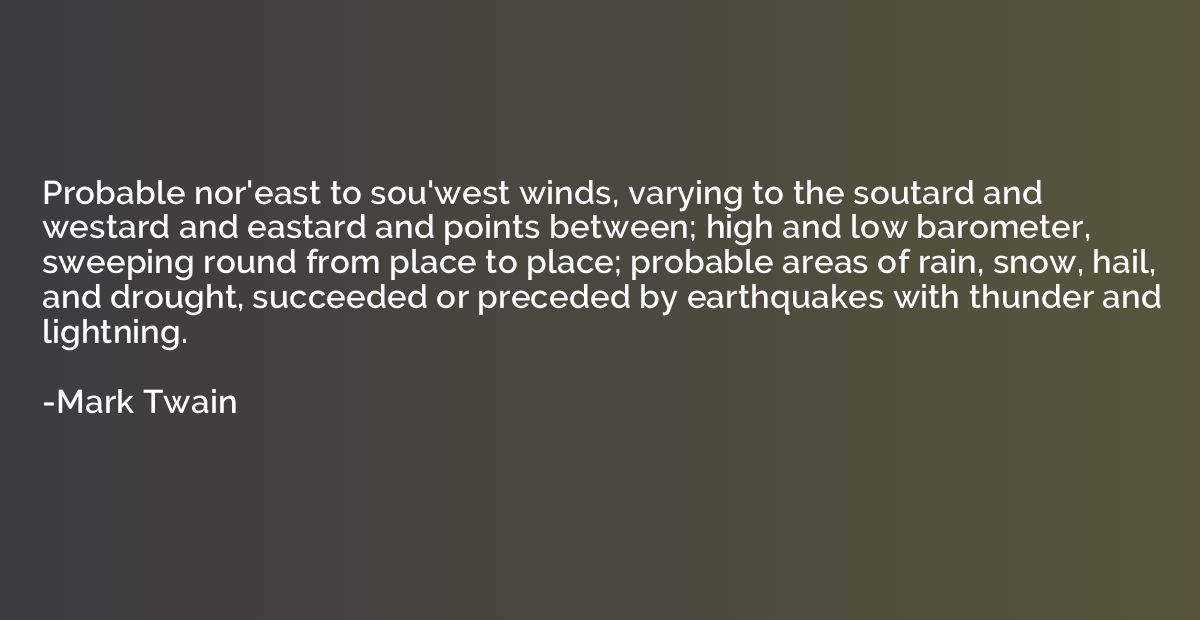 Probable nor'east to sou'west winds, varying to the soutard 