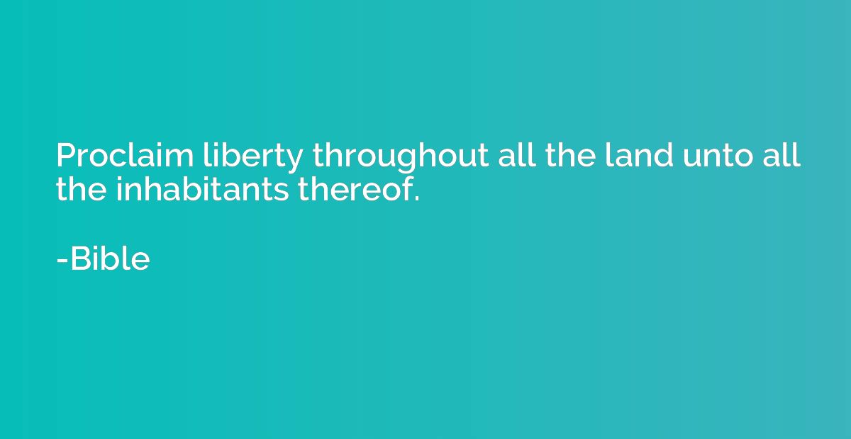 Proclaim liberty throughout all the land unto all the inhabi