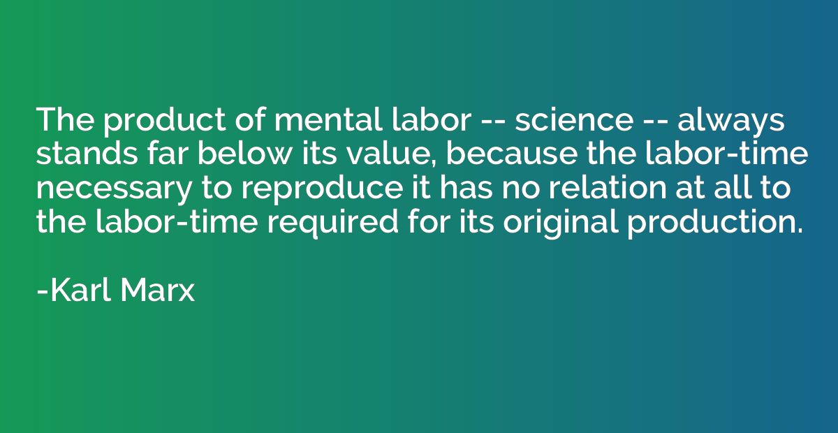 The product of mental labor -- science -- always stands far 
