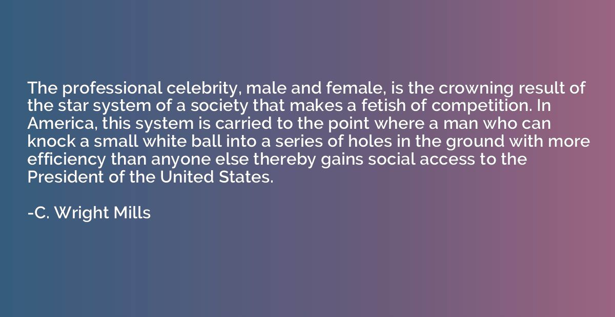The professional celebrity, male and female, is the crowning