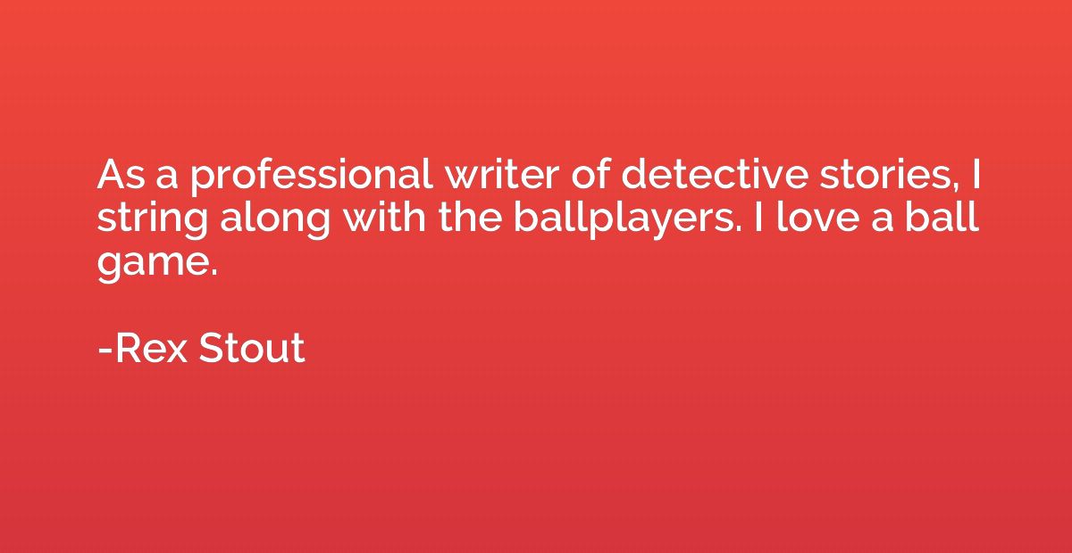 As a professional writer of detective stories, I string alon