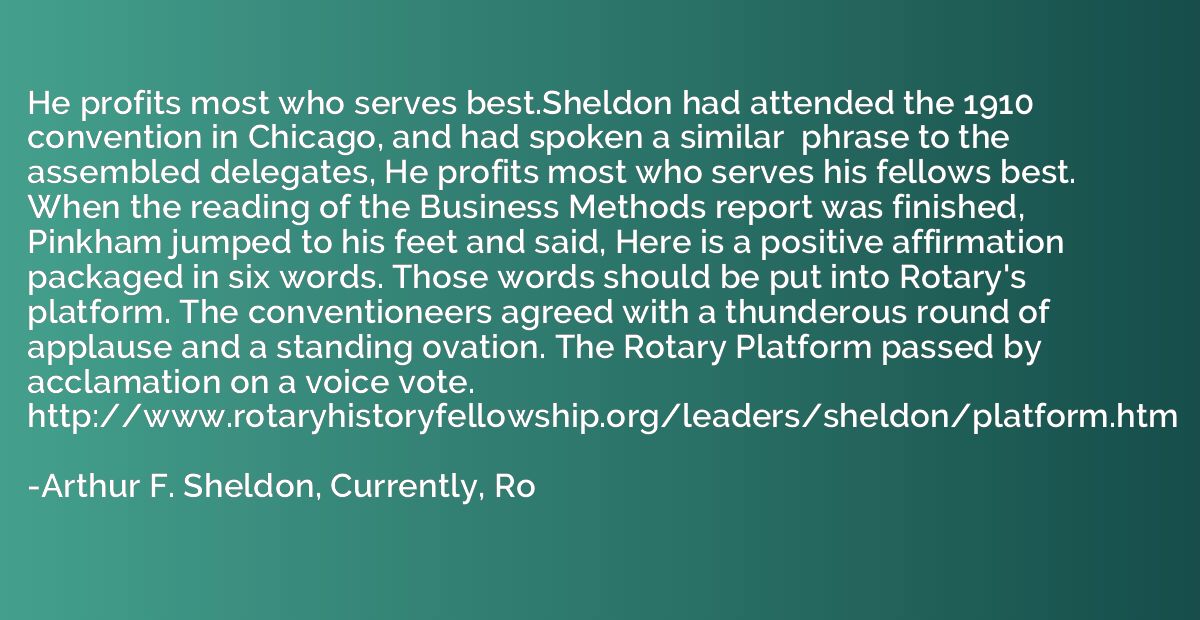 He profits most who serves best.Sheldon had attended the 191