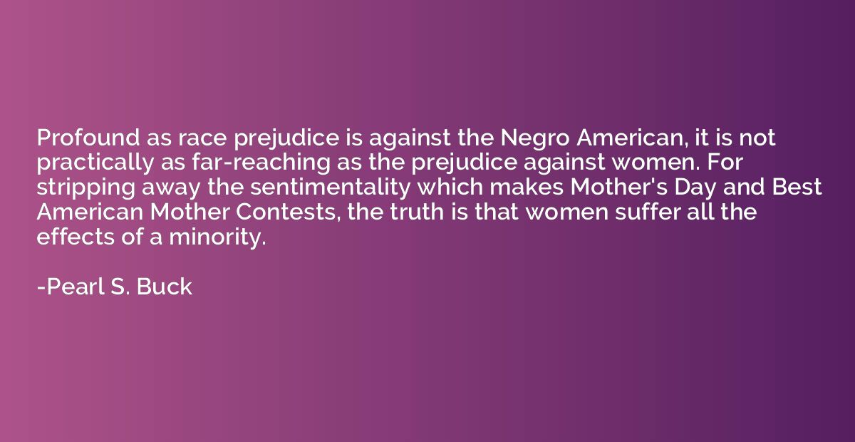 Profound as race prejudice is against the Negro American, it