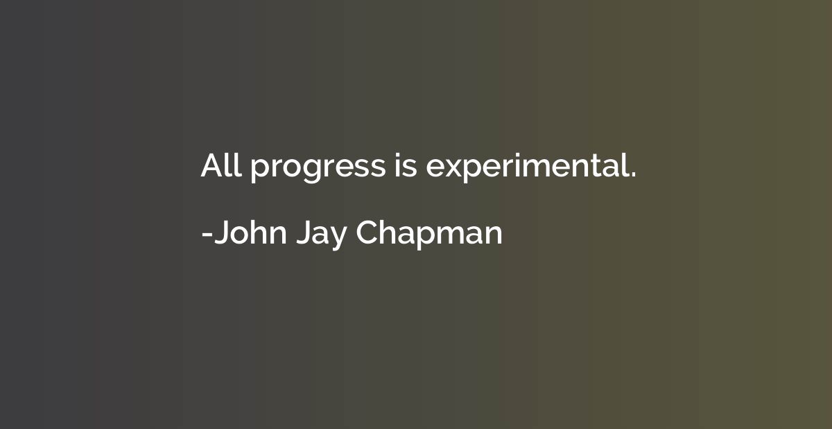 All progress is experimental.