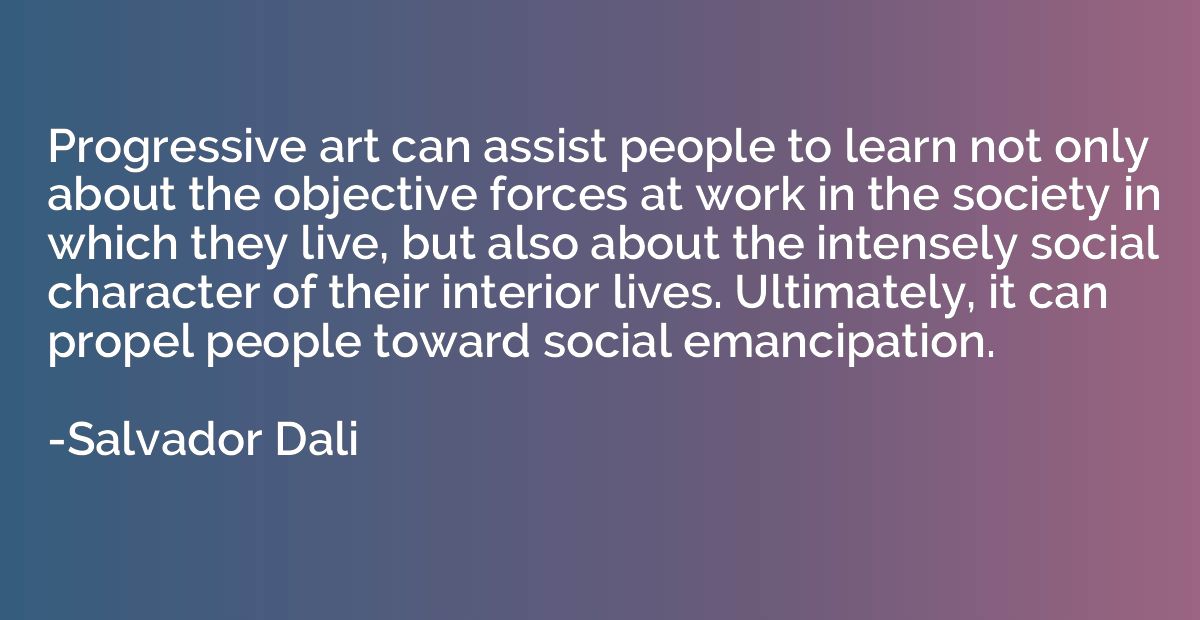 Progressive art can assist people to learn not only about th
