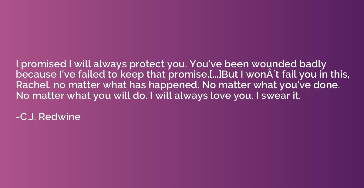 I Promised I Will Always Protect You You Ve Been Wounded Badly