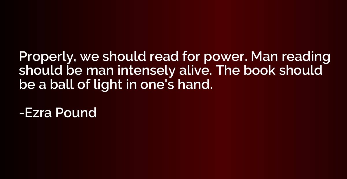 Properly, we should read for power. Man reading should be ma