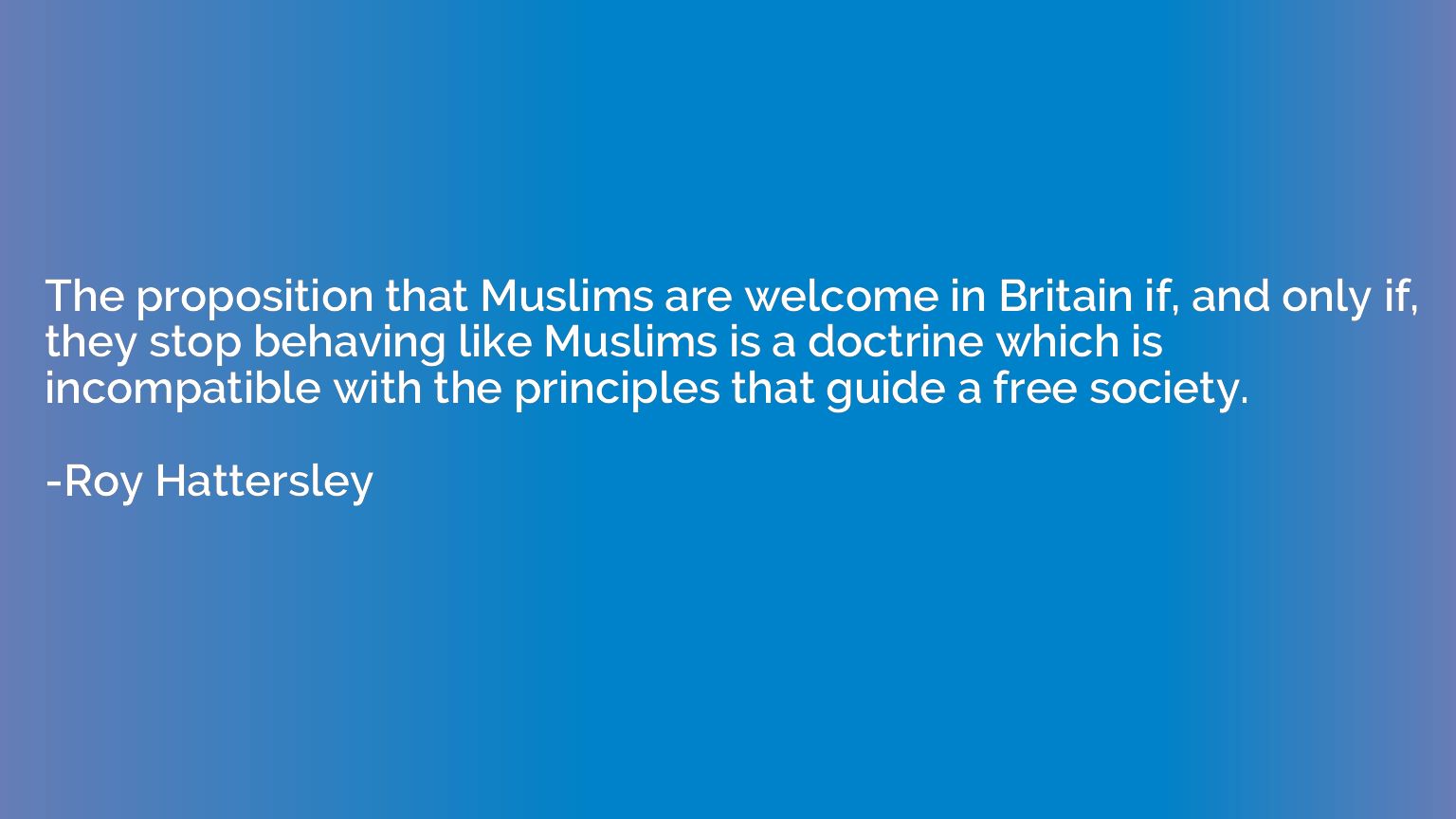 The proposition that Muslims are welcome in Britain if, and 