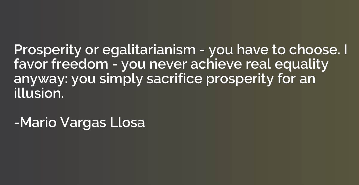 Prosperity or egalitarianism - you have to choose. I favor f