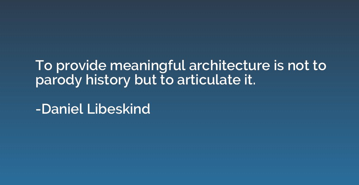 To provide meaningful architecture is not to parody history 