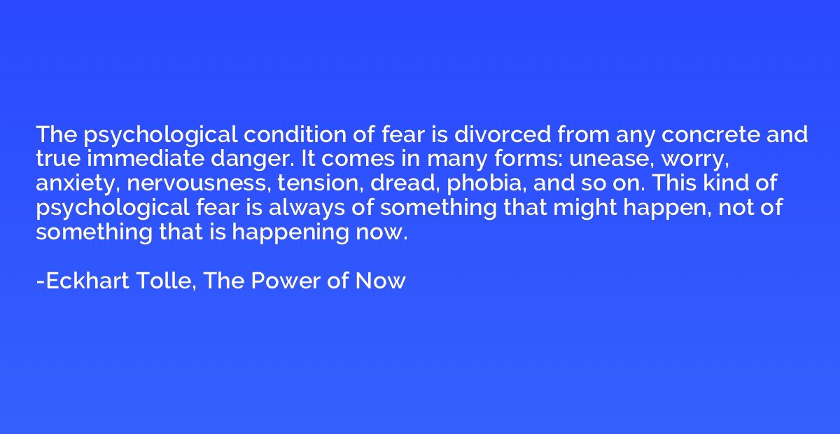 The psychological condition of fear is divorced from any con