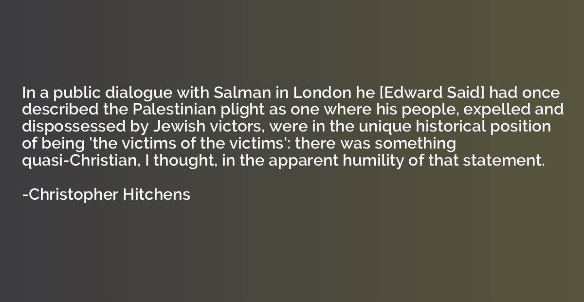 In a public dialogue with Salman in London he [Edward Said] 