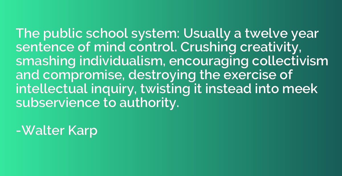 The public school system: Usually a twelve year sentence of 