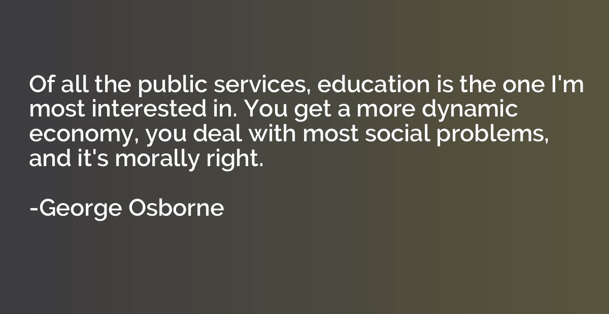 Of all the public services, education is the one I'm most in