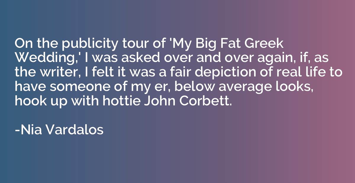 On the publicity tour of 'My Big Fat Greek Wedding,' I was a