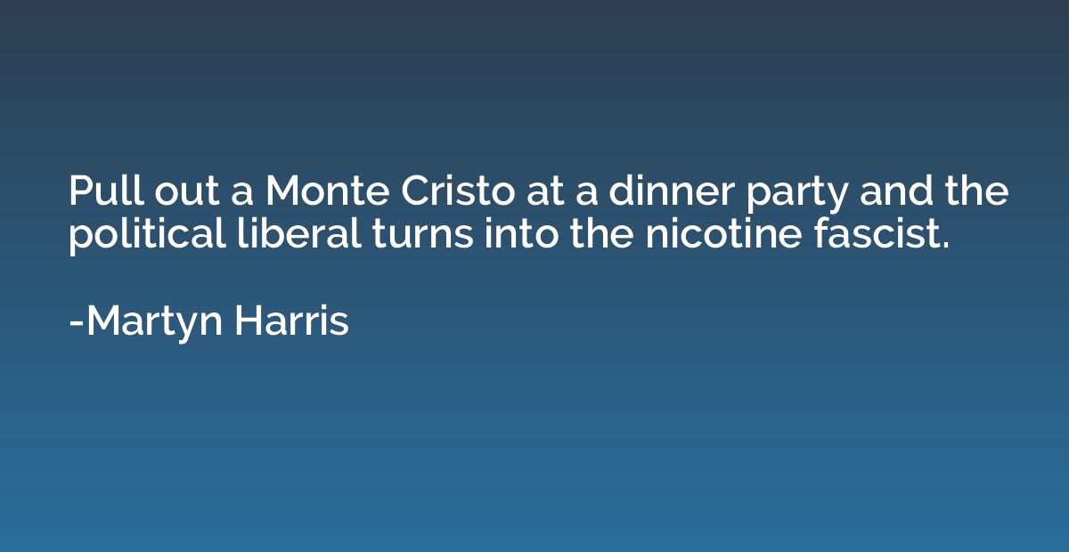 Pull out a Monte Cristo at a dinner party and the political 
