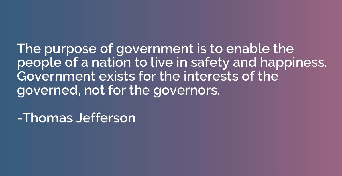 The purpose of government is to enable the people of a natio