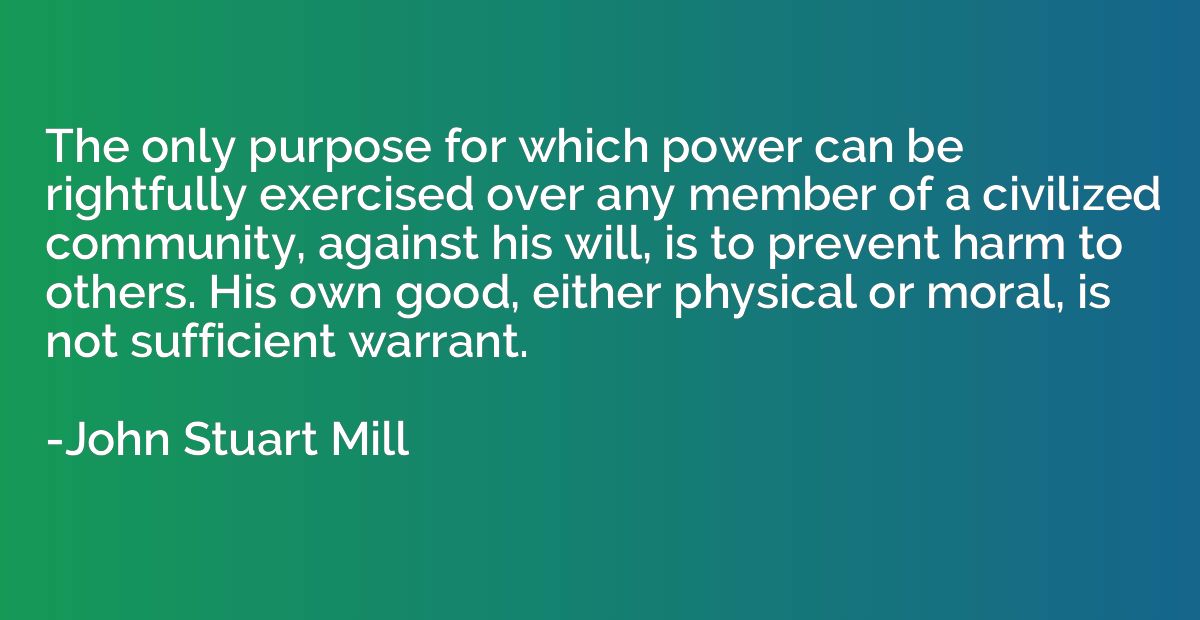 The only purpose for which power can be rightfully exercised