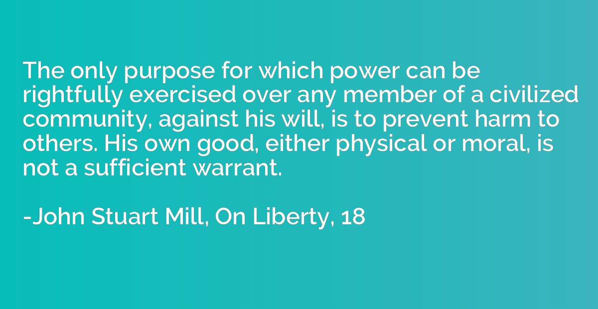 The only purpose for which power can be rightfully exercised