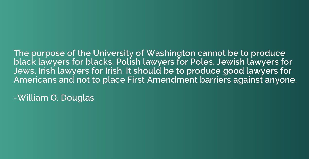 The purpose of the University of Washington cannot be to pro