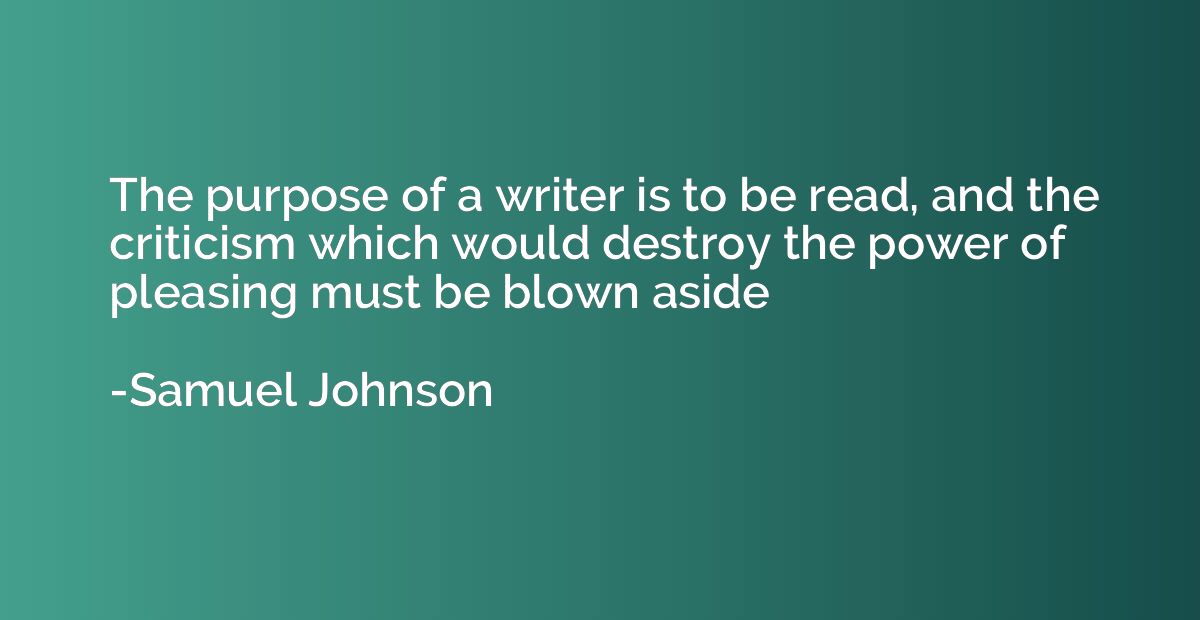 The purpose of a writer is to be read, and the criticism whi