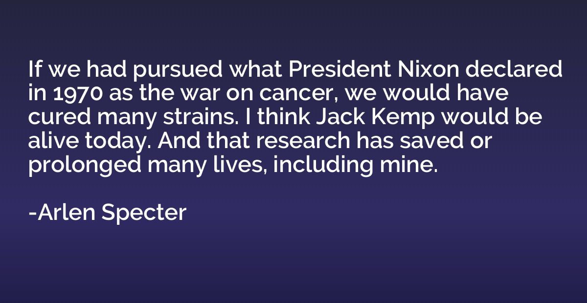 If we had pursued what President Nixon declared in 1970 as t