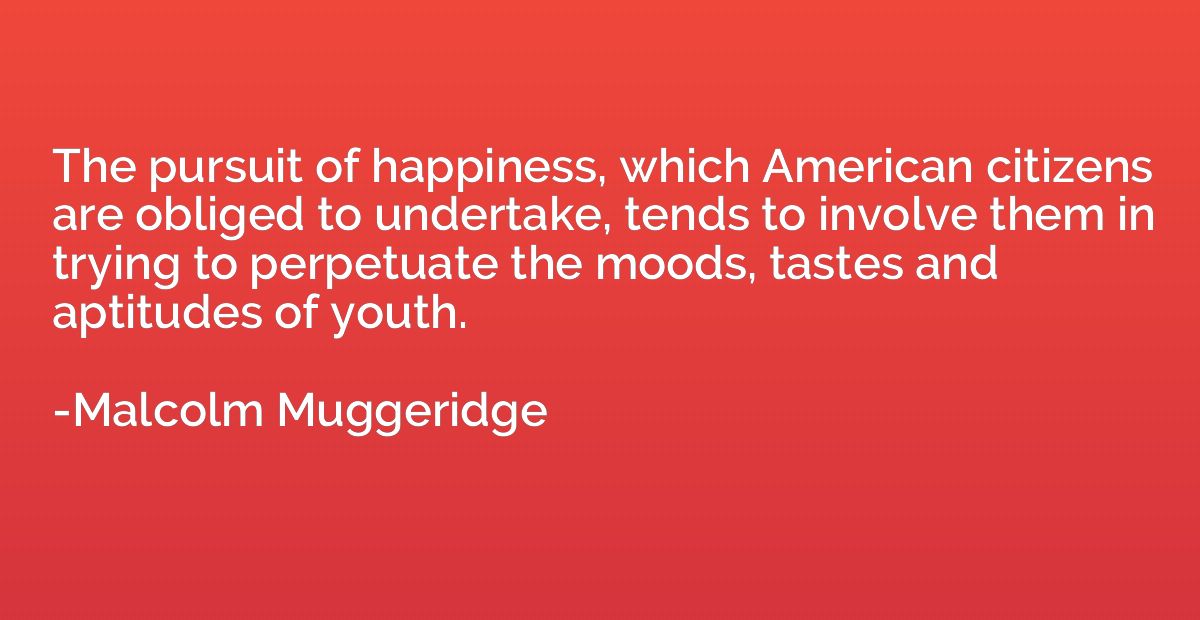The pursuit of happiness, which American citizens are oblige