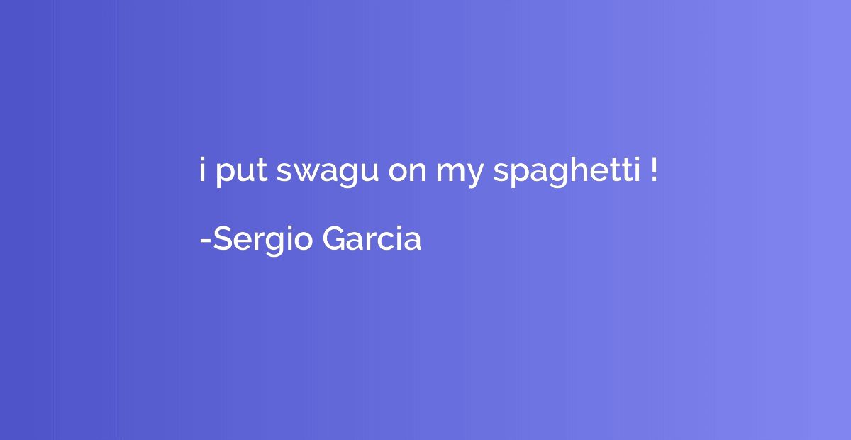 i put swagu on my spaghetti !