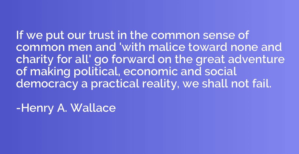 If we put our trust in the common sense of common men and 'w