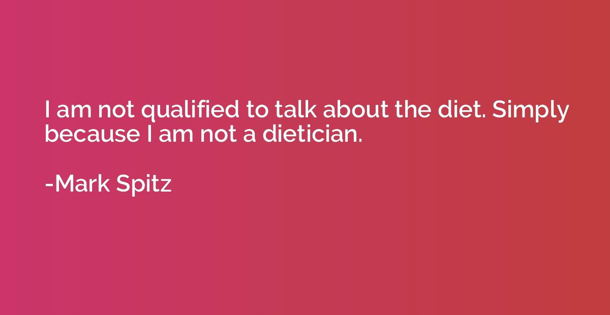 I am not qualified to talk about the diet. Simply because I 