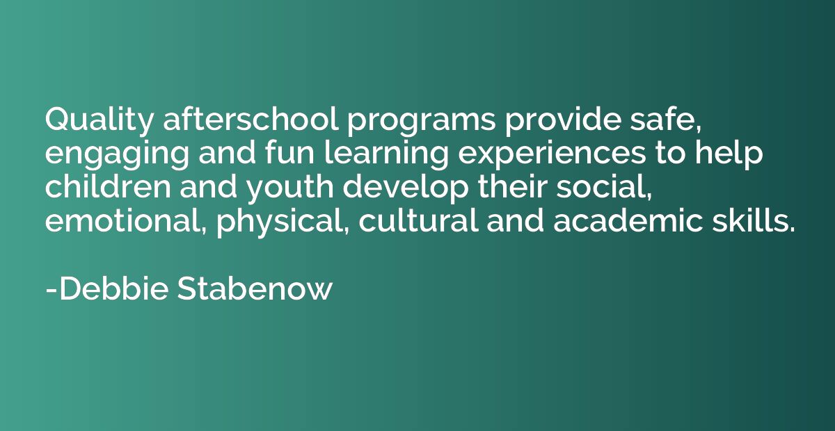 Quality afterschool programs provide safe, engaging and fun 