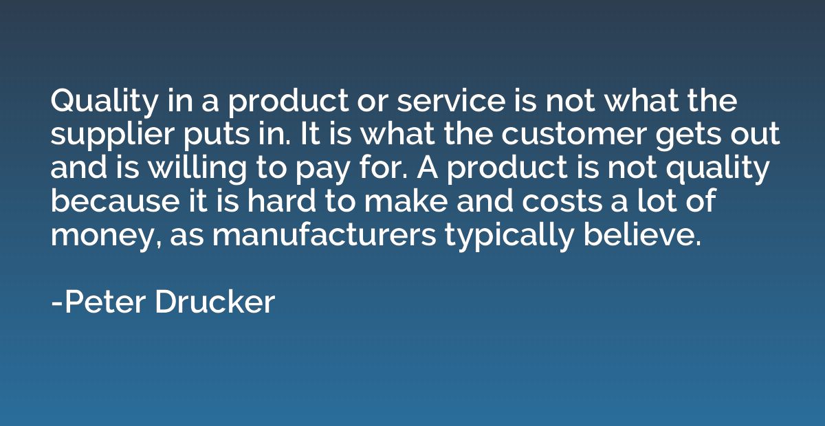 Quality in a product or service is not what the supplier put