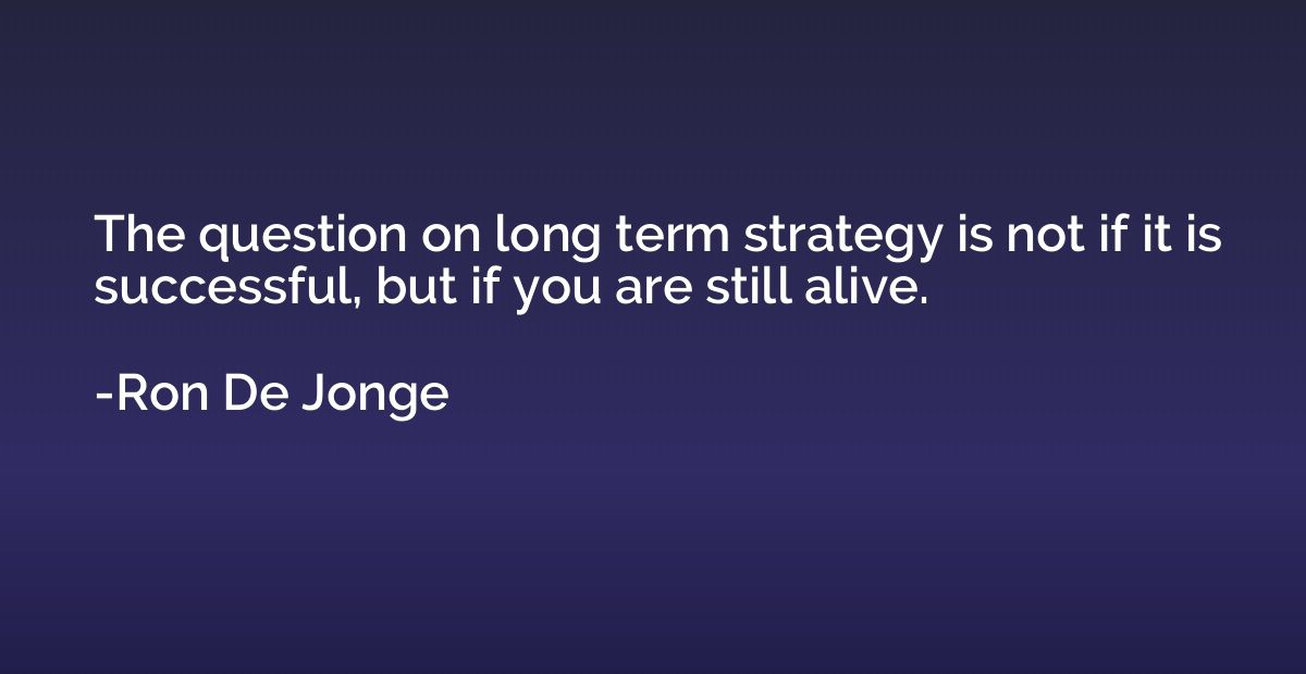 The question on long term strategy is not if it is successfu