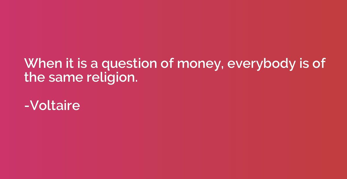When it is a question of money, everybody is of the same rel
