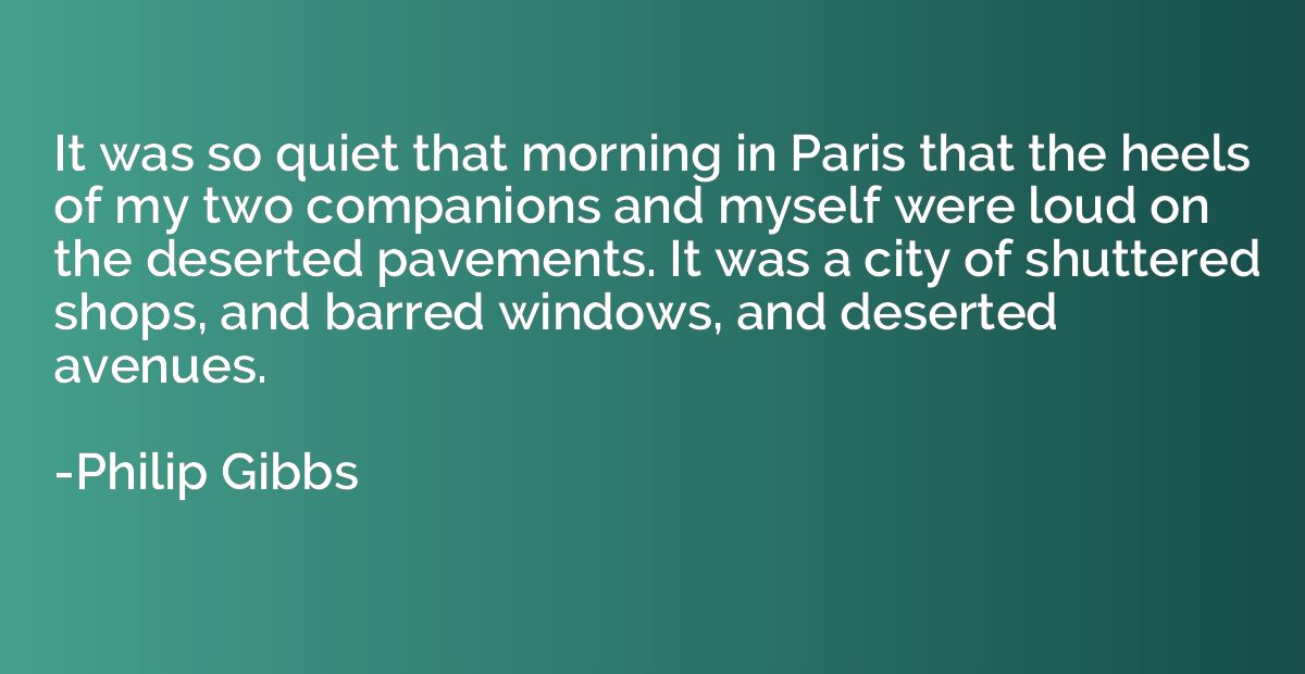 It was so quiet that morning in Paris that the heels of my t