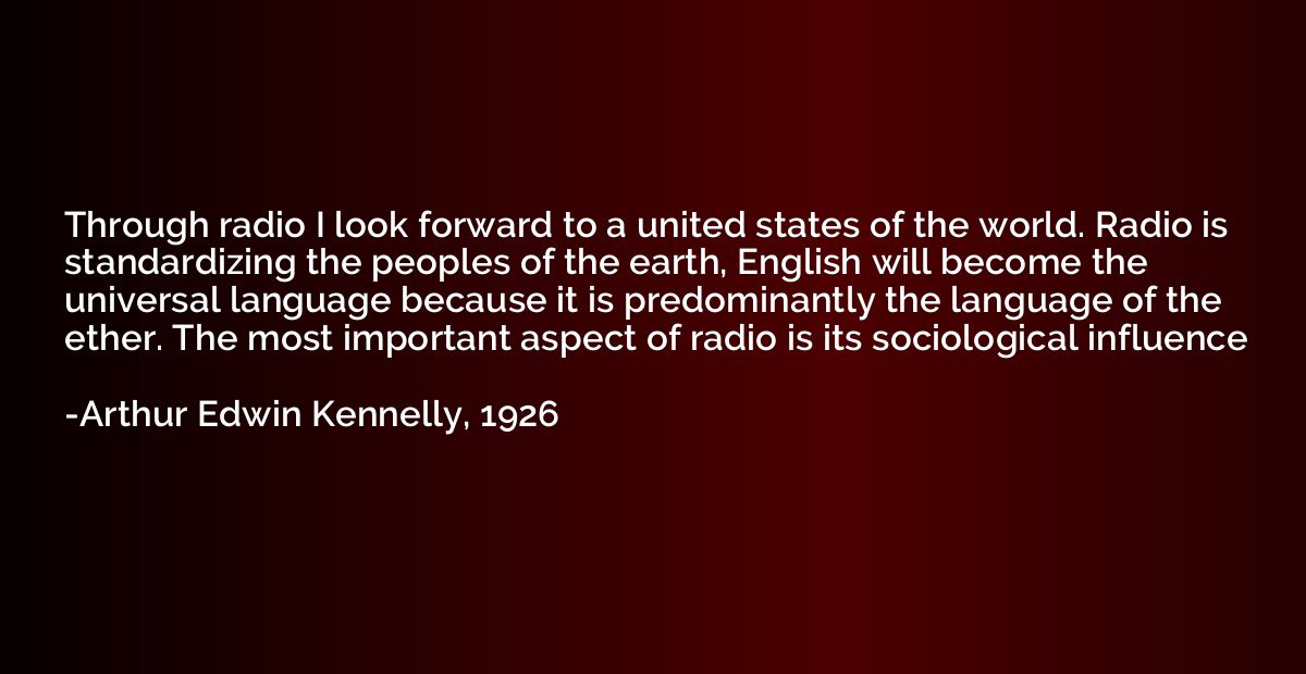 Through radio I look forward to a united states of the world