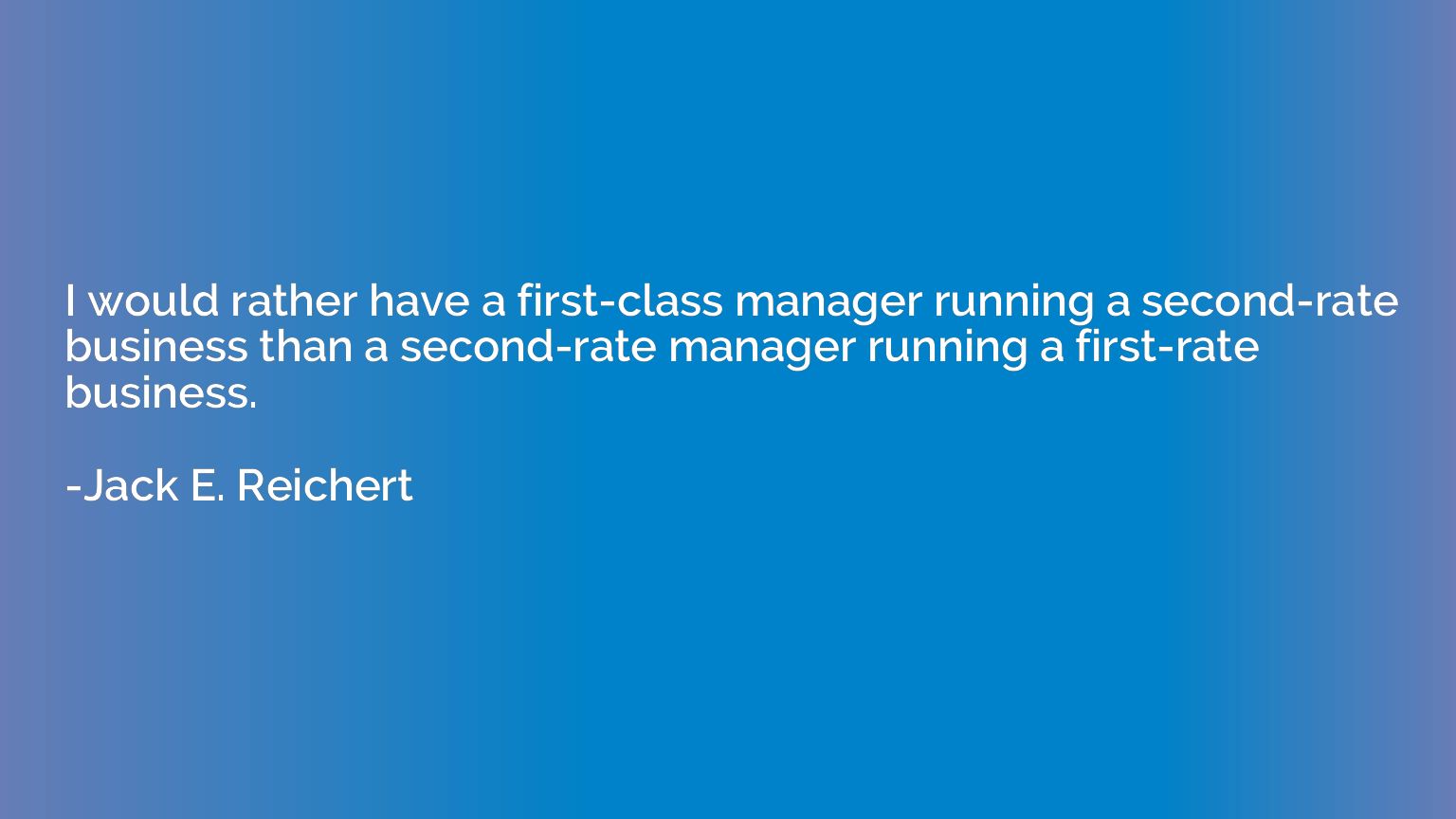 I would rather have a first-class manager running a second-r
