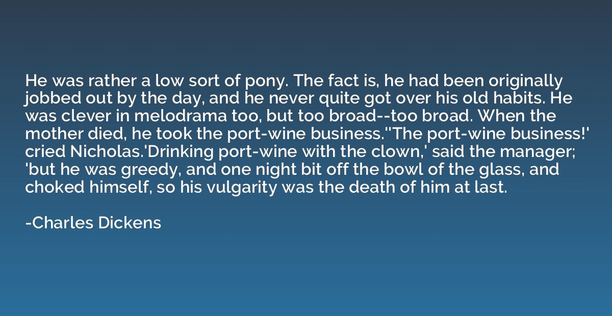 He was rather a low sort of pony. The fact is, he had been o