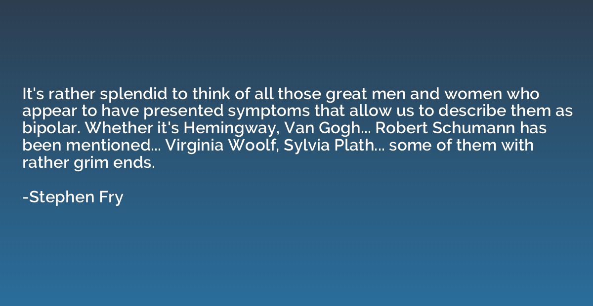 It's rather splendid to think of all those great men and wom