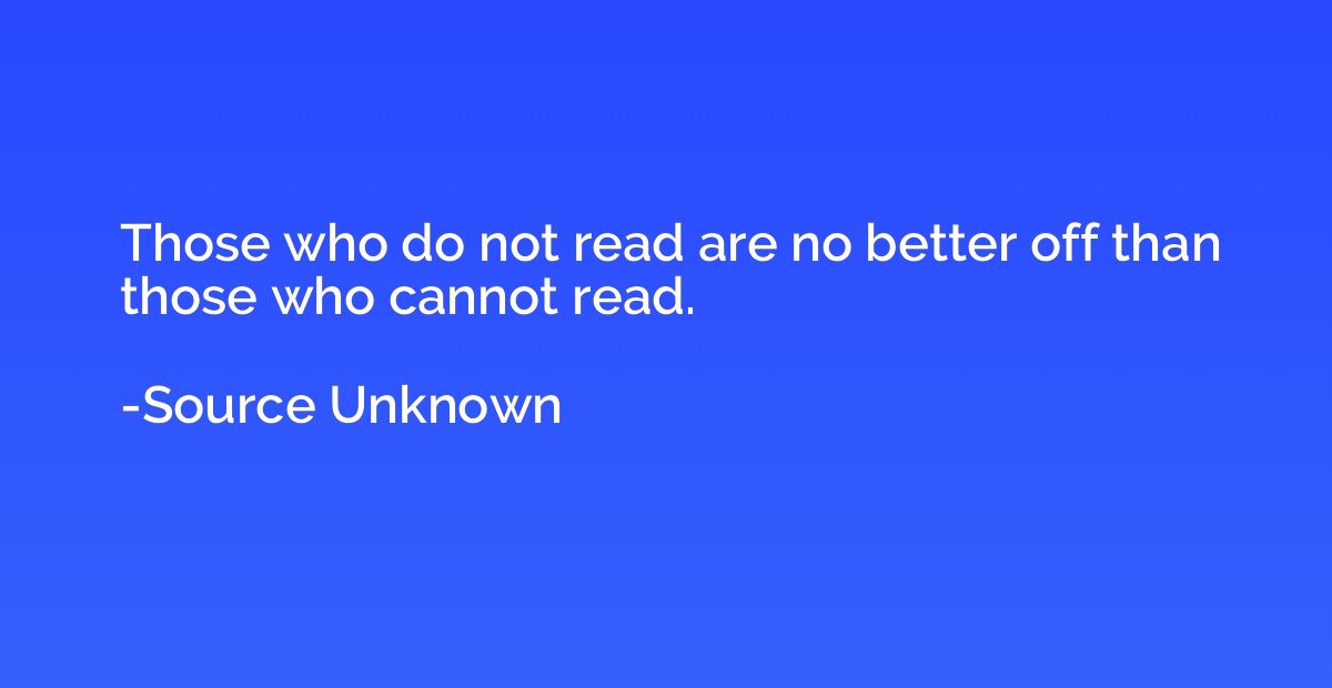 Those who do not read are no better off than those who canno