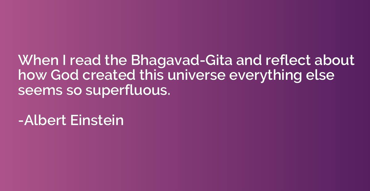 When I read the Bhagavad-Gita and reflect about how God crea