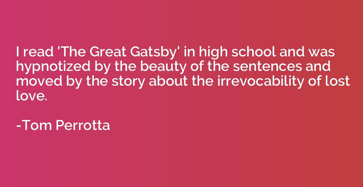 I read 'The Great Gatsby' in high school and was hypnotized 