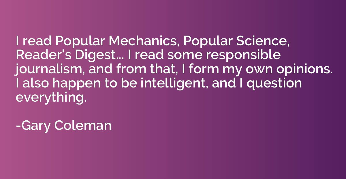 I read Popular Mechanics, Popular Science, Reader's Digest..