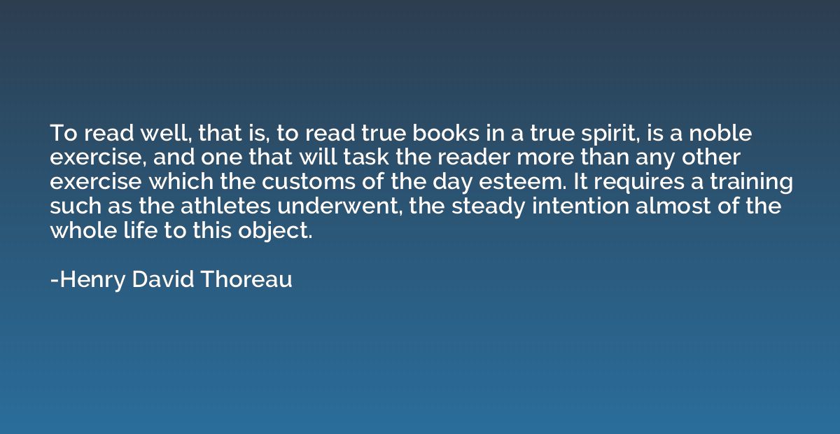 To read well, that is, to read true books in a true spirit, 