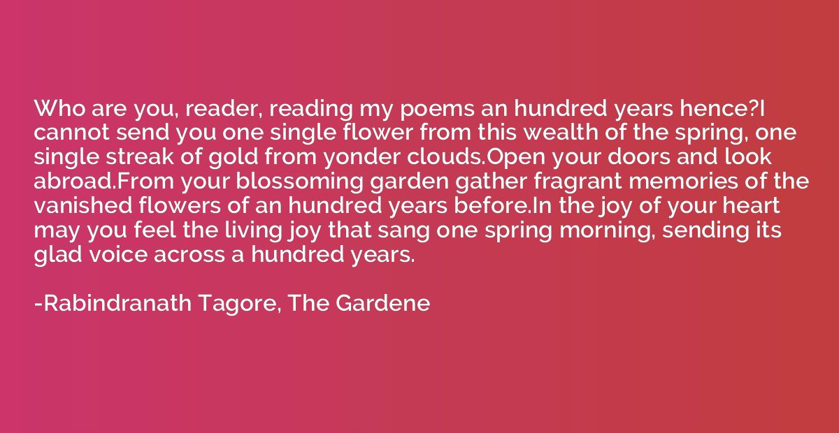 Who are you, reader, reading my poems an hundred years hence