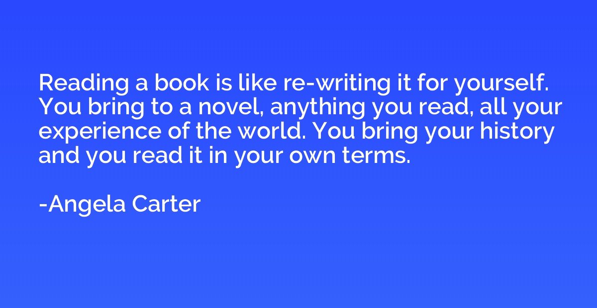 Reading a book is like re-writing it for yourself. You bring