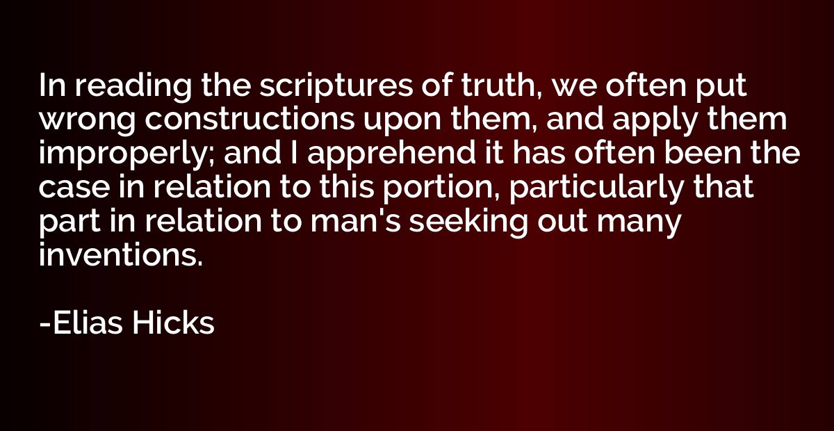 In reading the scriptures of truth, we often put wrong const