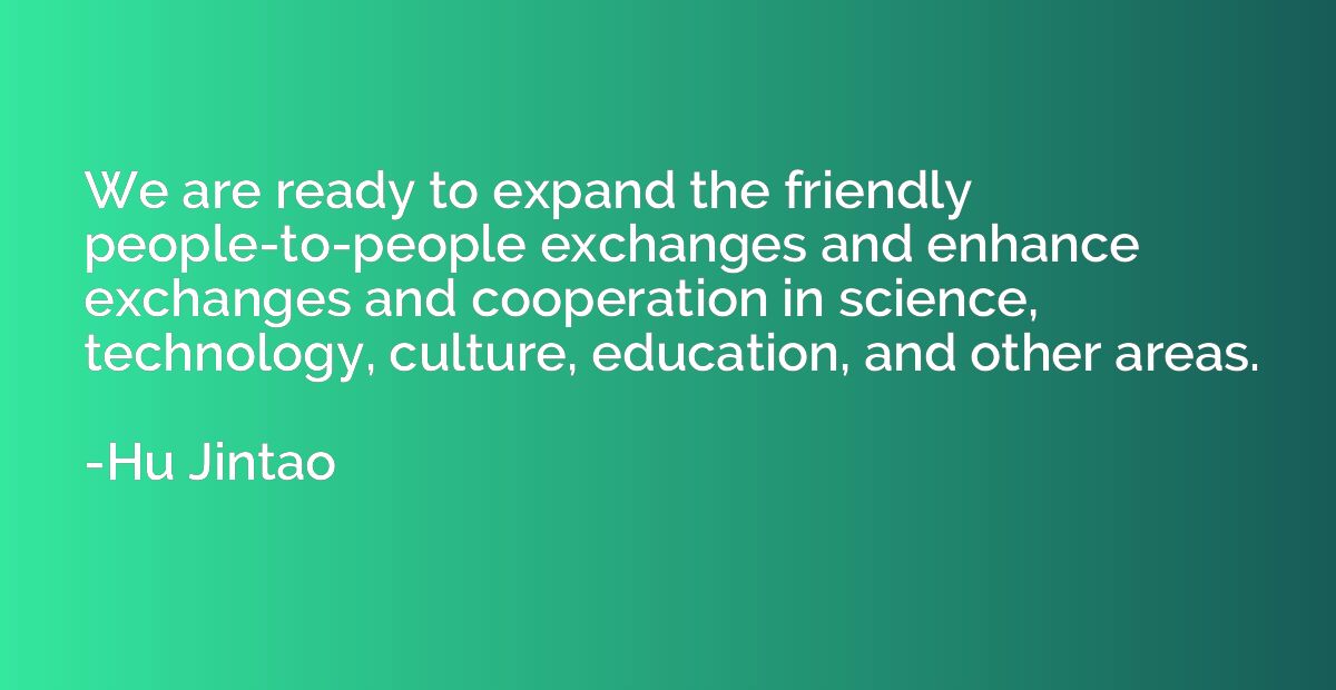 We are ready to expand the friendly people-to-people exchang