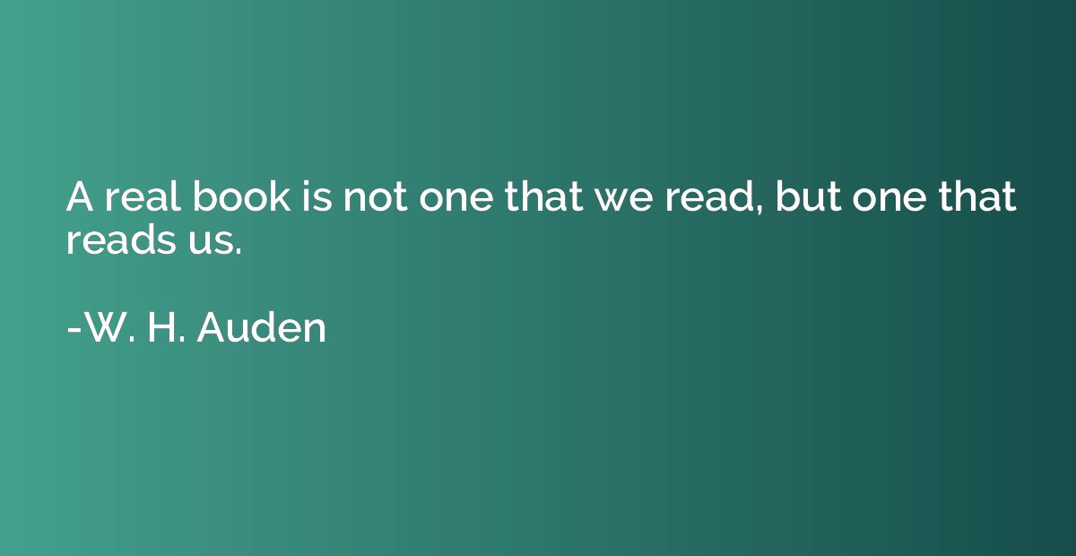 A real book is not one that we read, but one that reads us.