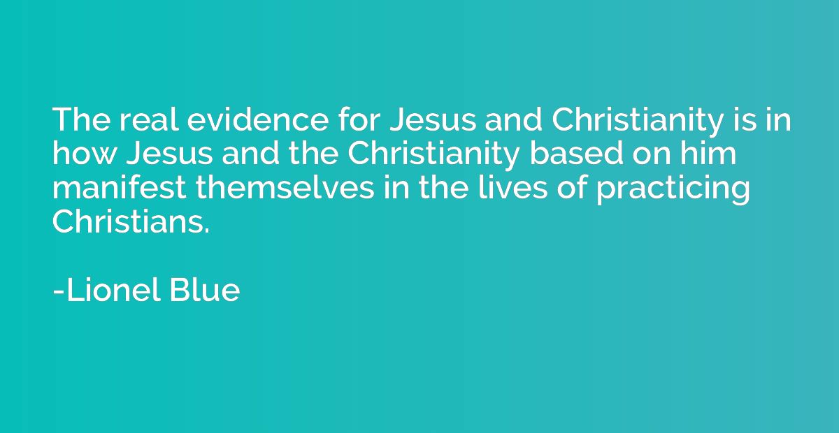 The real evidence for Jesus and Christianity is in how Jesus